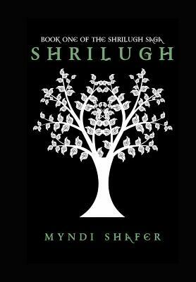 Shrilugh: Book One of the Shrilugh Saga by Myndi Shafer