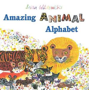Amazing Animal Alphabet by Brian Wildsmith