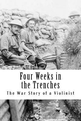 Four Weeks in the Trenches: The War Story of a Violinist by Fritz Kreisler