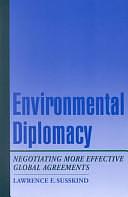 Environmental Diplomacy: Negotiating More Effective Global Agreements by Lawrence Susskind