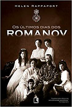 Os Últimos Dias dos Romanov by Helen Rappaport
