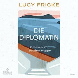 Die Diplomatin by Lucy Fricke