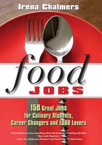 Food Jobs: 150 Great Jobs for Culinary Students, Career Changers and Food Lovers by Irena Chalmers