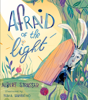 Afraid of the Light: A Story about Facing Your Fears by Albert Strasser