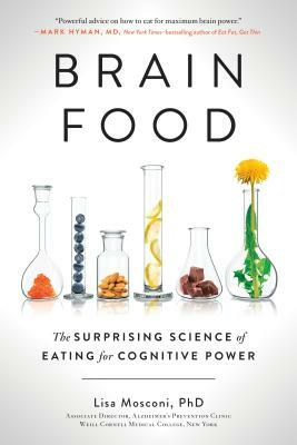 Brain Food: The Surprising Science of Eating for Cognitive Power by Lisa Mosconi