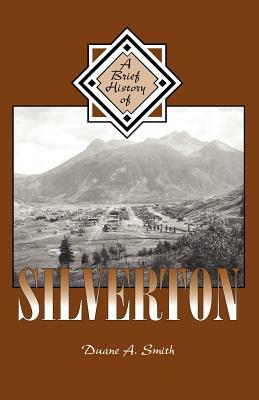A Brief History of Silverton by Duane A. Smith
