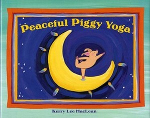 Peaceful Piggy Yoga by Kerry Lee MacLean