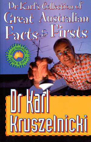 Dr Karl's Collection of Great Australian Facts and Firsts by Karl Kruszelnicki