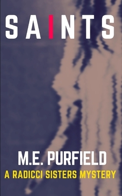 Saints: A Radicci Sisters Mystery by M. E. Purfield