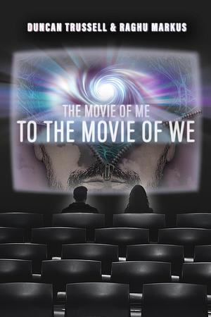 The Movie of Me to the Movie of We by Raghu Markus, Duncan Trussell