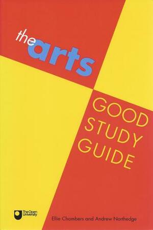 The Arts Good Study Guide by Ellie Chambers, Andrew Northedge