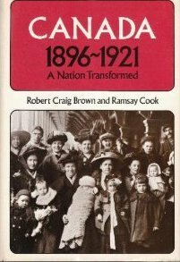 Canada: A Nation Transformed 1896-1921 by Robert Craig Brown, Ramsay Cook