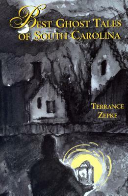 Best Ghost Tales of South Carolina by Terrance Zepke
