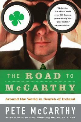 The Road to McCarthy: Around the World in Search of Ireland by Pete McCarthy