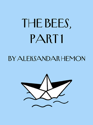 The Bees, Part 1 by Aleksandar Hemon