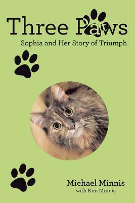 Three Paws: Sophia and Her Story of Triumph by Michael Minnis, Kim Minnis