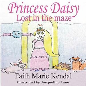 Princess Daisy: Lost in the Maze by Faith Marie Kendal, Lindsay Anne Kendal