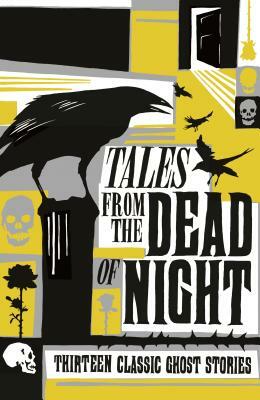 Tales from the Dead of Night: Thirteen Classic Ghost Stories by Cecily Gayford