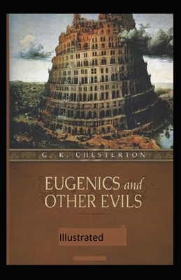 Eugenics and Other Evils Illustrated by G.K. Chesterton