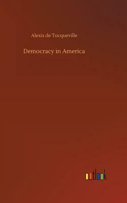 Democracy in America by Alexis de Tocqueville