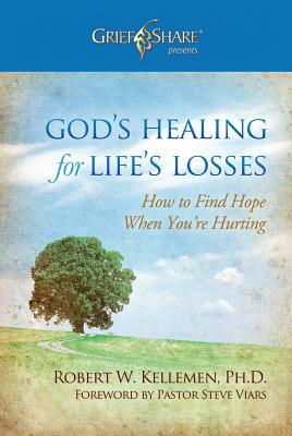 God's Healing for Life's Losses: How to Find Hope When You're Hurting by Robert W. Kellemen