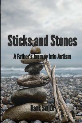 Sticks and Stones: A Father's Journey Into Autism by Hank Smith