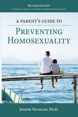 A Parent's Guide to Preventing Homosexuality by Joseph Nicolosi