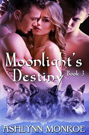 Moonlight's Destiny (Moonlight Series Book 3) by Ashlynn Monroe