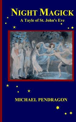 Night Magick: A Tayle of St. John's Eve by Michael Pendragon