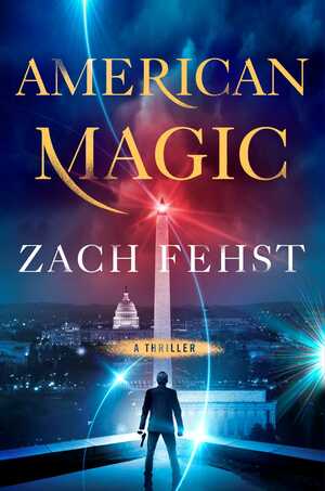 American Magic: A Thriller by Zach Fehst