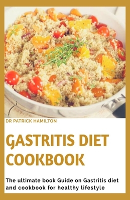 Gastritis Diet Cookbook: The ultimate book guide on gastritis diet and cookbook for healthy living by Patrick Hamilton