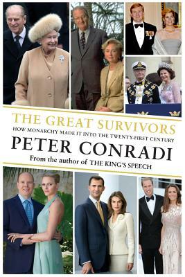 The Great Survivors: How Monarchy Made It Into the Twenty-First Century by Peter Conradi