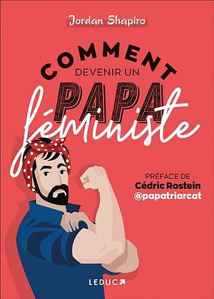 Comment devenir un papa féministe by Jordan Shapiro, Jordan Shapiro