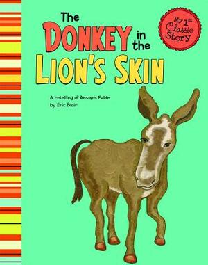 The Donkey in the Lion's Skin: A Retelling of Aesop's Fable by Eric Blair