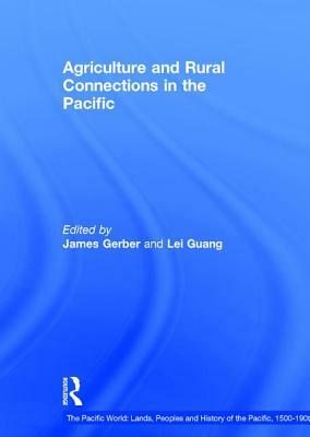 Agriculture and Rural Connections in the Pacific, 1500-1900 by Lei Guang