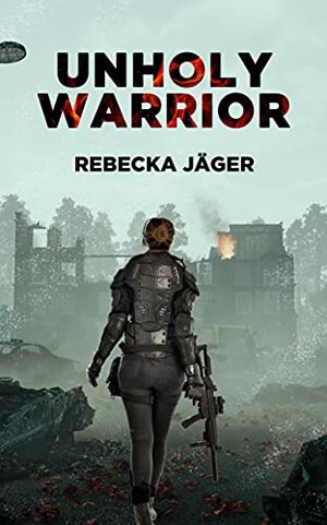 Unholy Warrior: Post-apocalyptic Spy Thriller by Stephanie Colbert, Deb Kastner, Rebecka Jäger