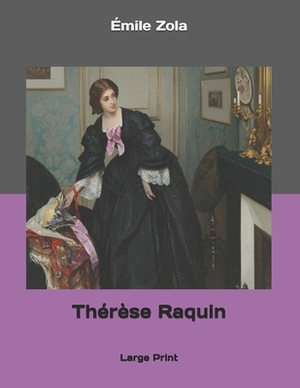 Thérèse Raquin: Large Print by Émile Zola