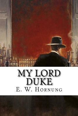 My Lord Duke by E. W. Hornung