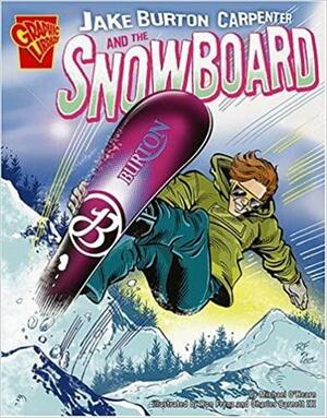 Jake Burton Carpenter and the Snowboard by Michael O'Hearn, Ron Frenz, Charles Barnett III