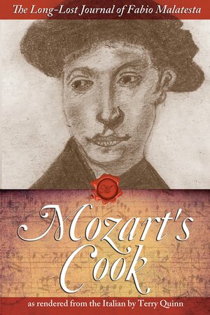 Mozart's Cook: The Long-Lost Journal of Fabio Malatesta by Terry Quinn