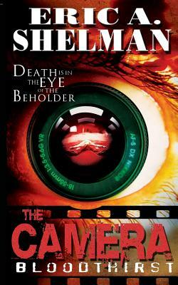 The Camera: Bloodthirst by Eric A. Shelman