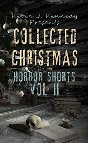 Collected Christmas Horror Shorts, Vol. II by Christina Bergling, Matthew V. Brockmeyer, Kevin J. Kennedy, Brandy Yassa, Michael A. Arnzen, Amy Cross, Sara Tantlinger, Chris Motz, Steven Stacy, Andrew Lennon, J.C. Michael, Lisa Morton