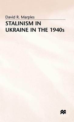 Stalinism in the Ukraine by D. Marples