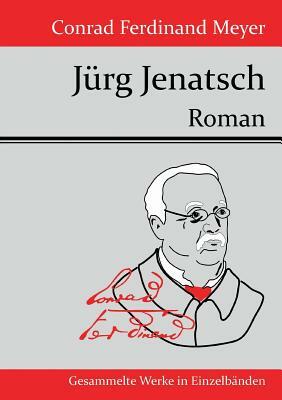 Jürg Jenatsch: Roman by Conrad Ferdinand Meyer