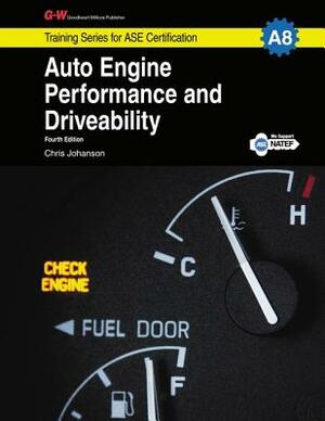 Auto Engine Performance and Driveability Shop Manual: A8 by Chris Johanson