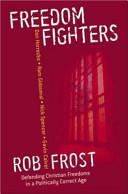 Freedom Fighters: Defending Christian Freedoms in a Politically Correct Age by Rob Frost