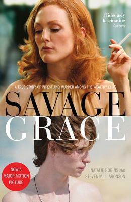 Savage Grace: The True Story of a Doomed Family by Steven M.L. Aronson, Natalie Robins, Steven M. Aronson