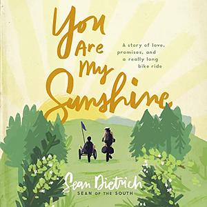 You Are My Sunshine: A Story of Love, Promises, and a Really Long Bike Ride by Sean Dietrich