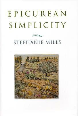 Epicurean Simplicity by Stephanie Mills