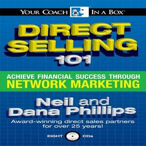 Direct Selling 101: Achieve Financial Success Through Network Marketing by Dana Phillips, Neil Phillips